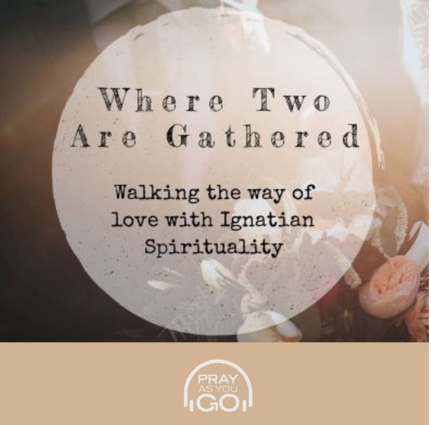 "Where Two Are Gathered" An Audio Retreat for UK Marriage Week 2019 - Diocese of Westminster